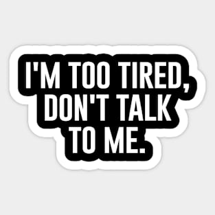 I'm too tired, don't talk to me Sticker